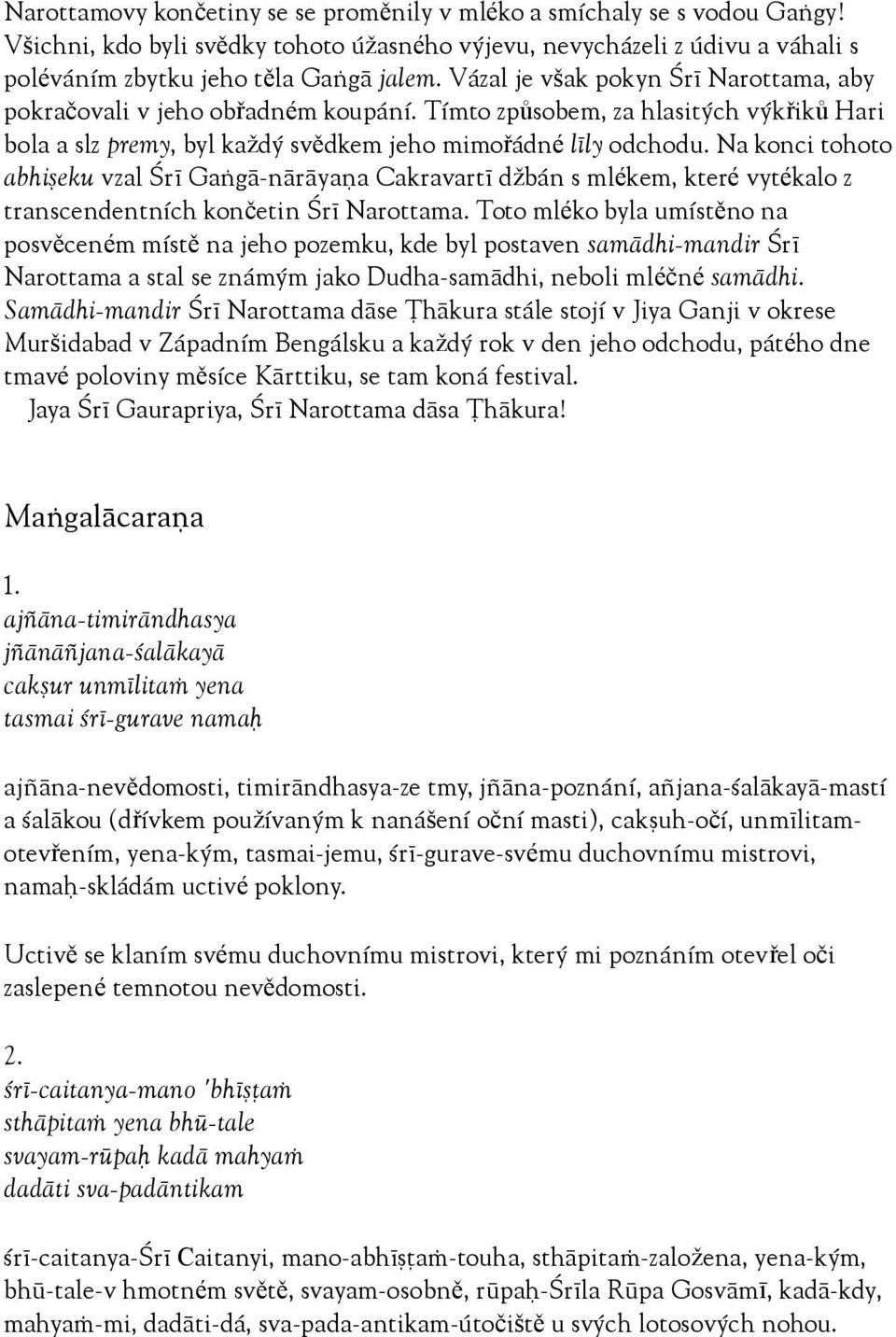 Na konci tohoto abhiñeku vzal Çré Gaìgä-näräyaëa Cakravarté džbán s mlékem, které vytékalo z transcendentních končetin Çré Narottama.