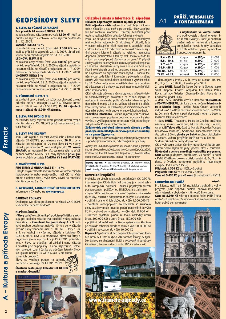 12. 2008. LEDNOVÁ SLEVA 5 % Ze základní ceny zájezdu (max. však 800 Kč) pro každého, kdo se přihlásí do 31. 1. 2009 na zájezd a zaplatí stanovenou zálohu (u zájezdů s odjezdem po 1. 7.