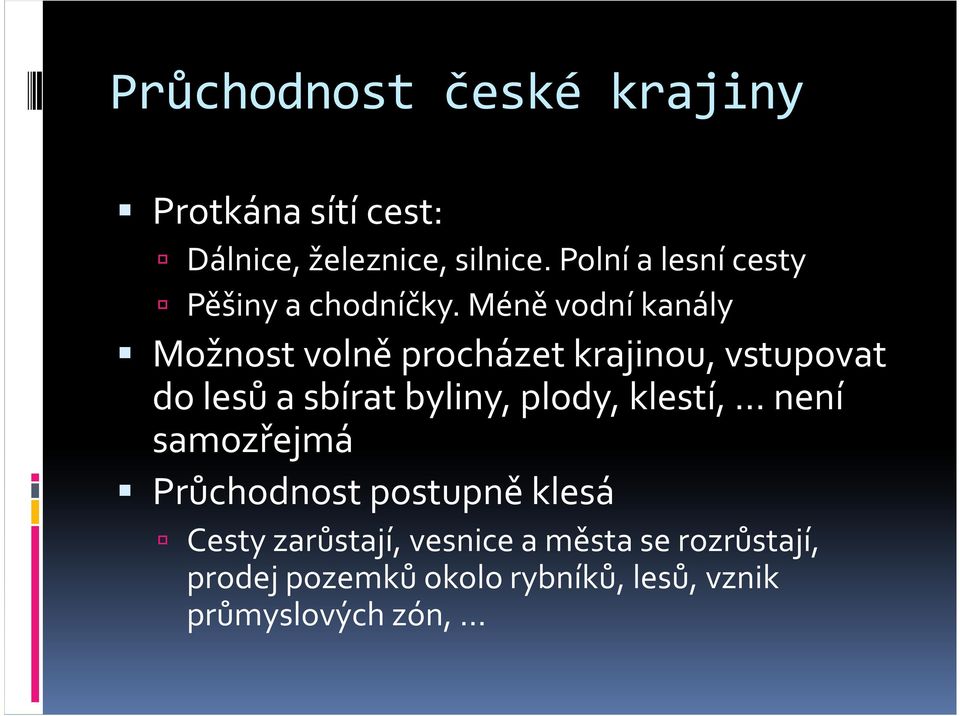 Méně vodní kanály Možnost volně procházet krajinou, vstupovat do lesů a sbírat byliny,