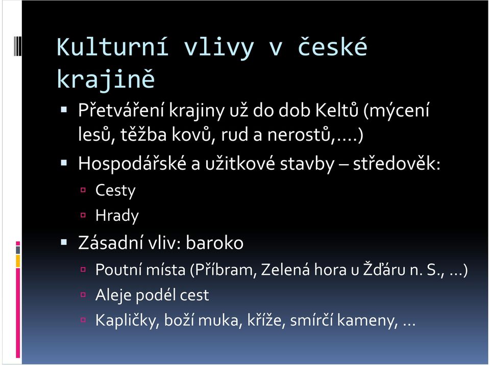 ) Hospodářské a užitkové stavby středověk: Cesty Hrady Zásadní vliv: