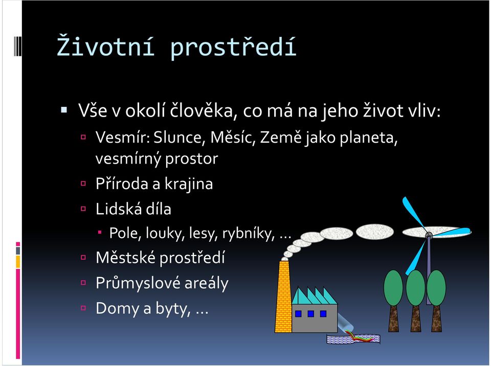 vesmírný prostor Příroda a krajina Lidská díla Pole,