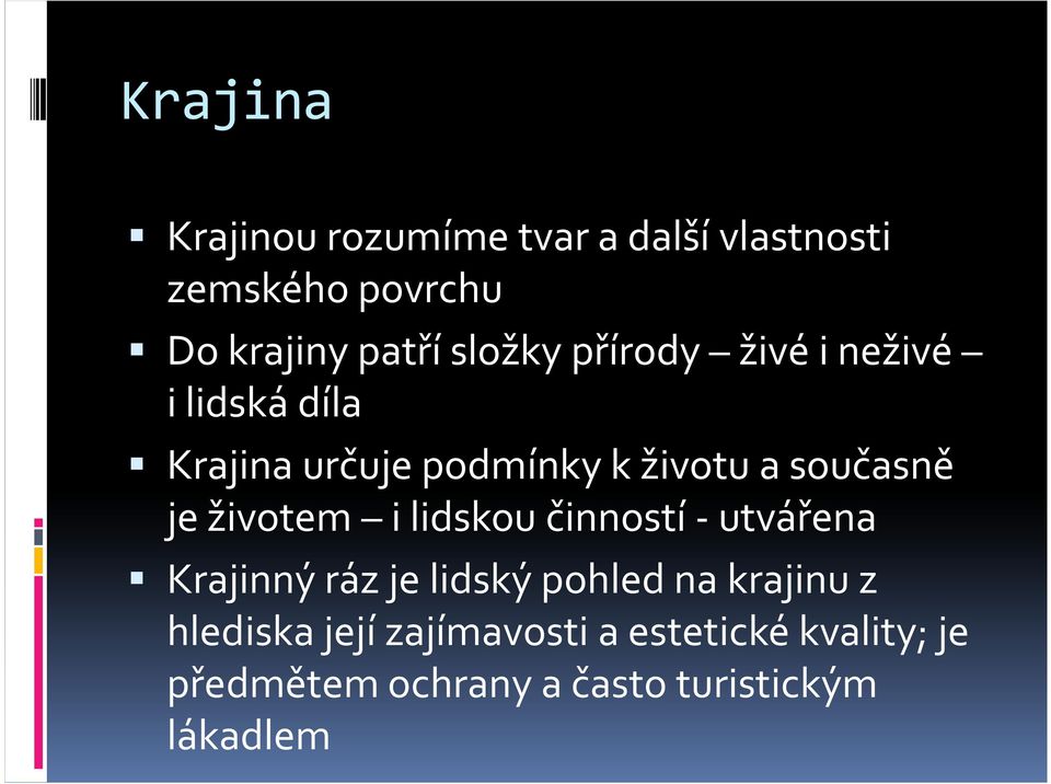 je životem i lidskou činností -utvářena Krajinný ráz je lidský pohled na krajinu z