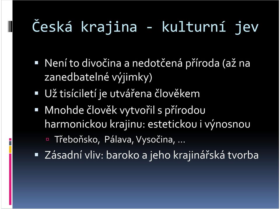 člověk vytvořil s přírodou harmonickou krajinu: estetickou i výnosnou