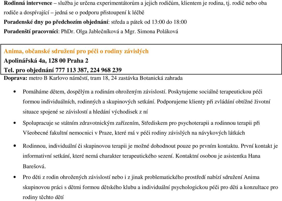 Olga Jablečníková a Mgr. Simona Poláková Anima, občanské sdružení pro péči o rodiny závislých Apolinářská 4a, 128 00 Praha 2 Tel.