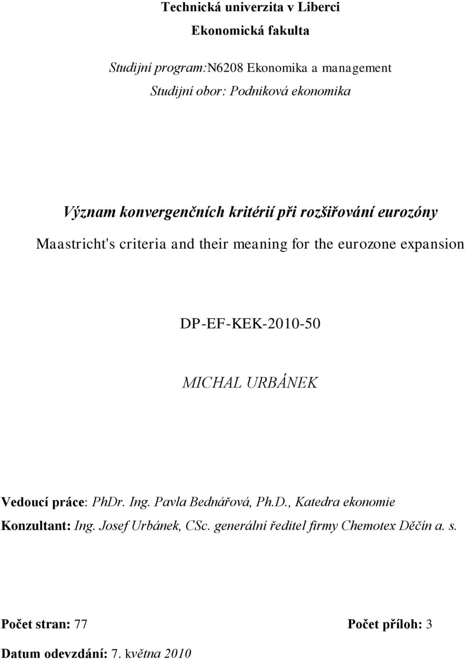 expansion DP-EF-KEK-2010-50 MICHAL URBÁNEK Vedoucí práce: PhDr. Ing. Pavla Bednářová, Ph.D., Katedra ekonomie Konzultant: Ing.