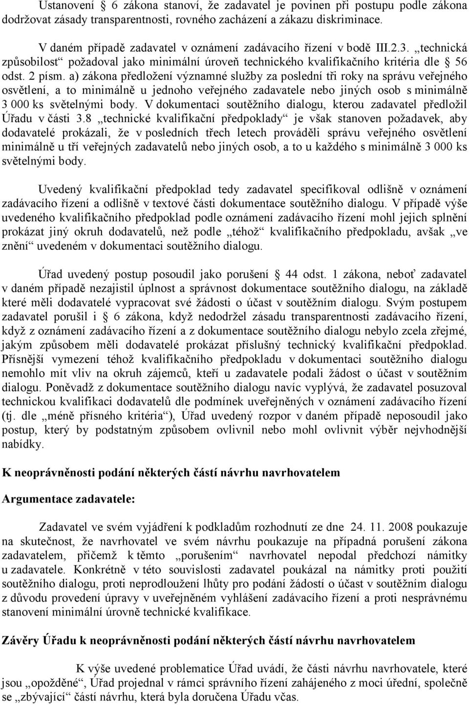 a) zákona předložení významné služby za poslední tři roky na správu veřejného osvětlení, a to minimálně u jednoho veřejného zadavatele nebo jiných osob s minimálně 3 000 ks světelnými body.