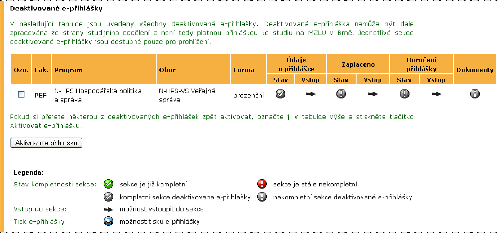 1 ELEKTRONICKÁ PŘIHLÁŠKA KE STUDIU NA ŠAVŠ Obrázek 10 1.8 Deaktivace e-přihlášky Deaktivovaná e-přihláška Založenou e-přihlášku nelze zrušit, ale je možné ji zneplatnit deaktivovat.