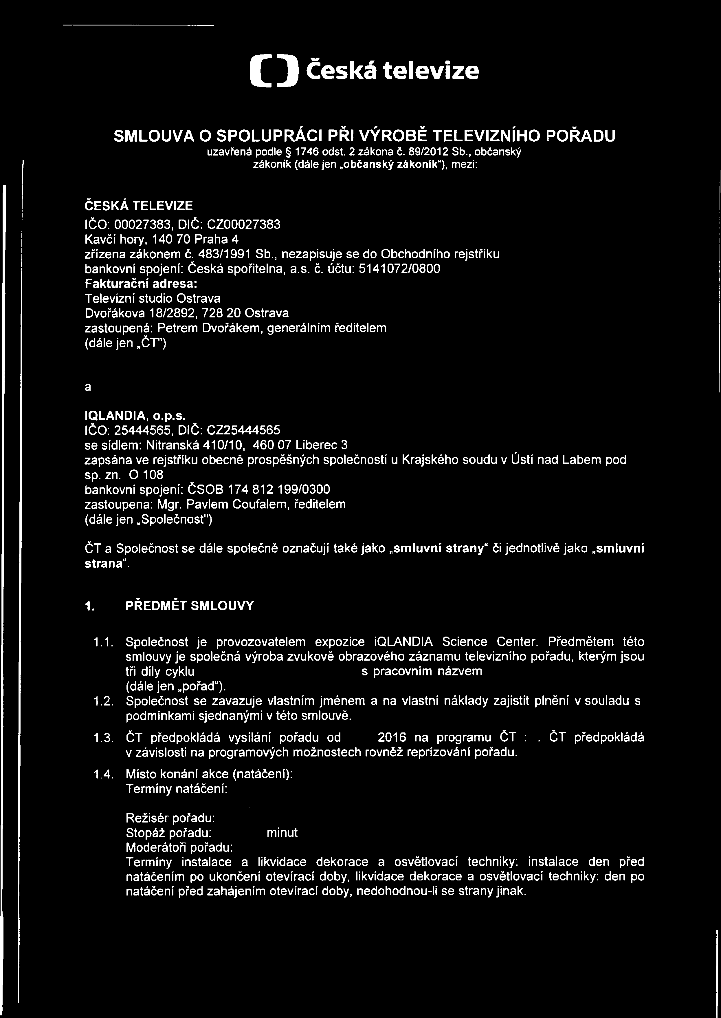 SMLOUVA O SPOLUPRÁCI PŘI VÝROBĚ TELEVIZNÍHO POŘADU uzavřená podle 1746 odst. 2 zákona č. 89/2012 Sb.