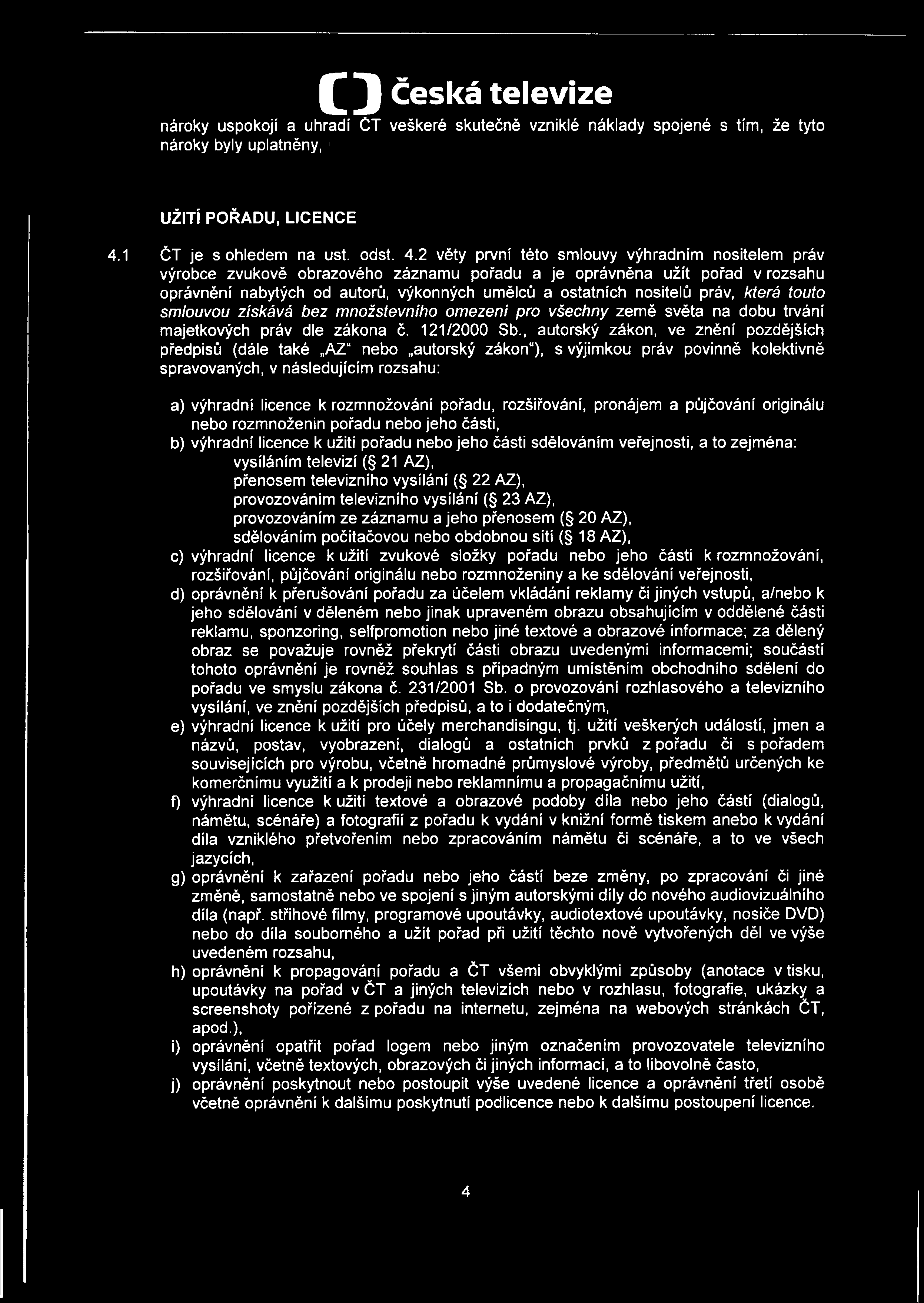 nároky uspokojí a uhradí ČT veškeré skutečně vzniklé náklady spojené s tím, že tyto nároky byly uplatněny, UŽITÍ POŘADU, LICENCE 4.