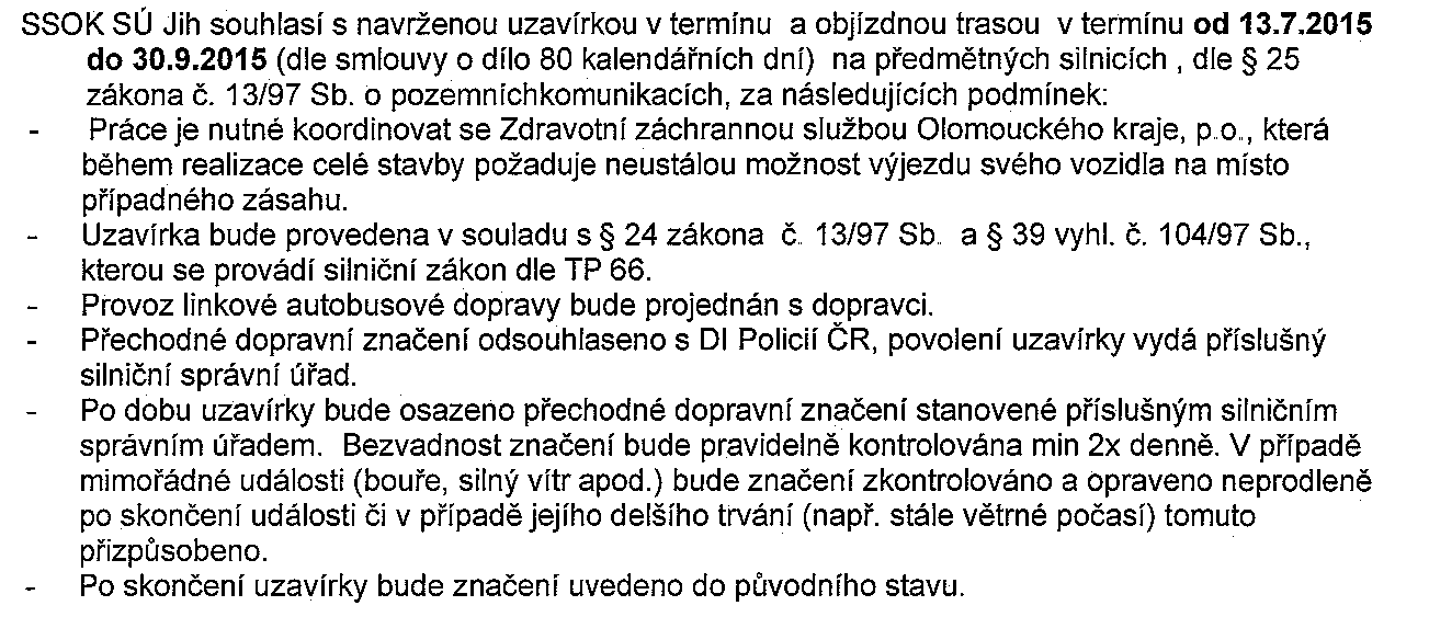 Výše uvedená uzavírka silnice III/37349 se povoluje za těchto podmínek: Budou dodrženy následující podmínky vyjádření SSOK, SÚ Jih ze dne 22.6.2015 pod sp.zn.