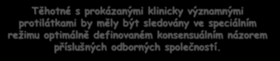 Klinicky významné protilátky Anti-D, -c, -K, -E, -C, -e, -Ce, -ce, -Fy(a), -Jk(a) Anti-A, anti-b Těhotné s prokázanými klinicky