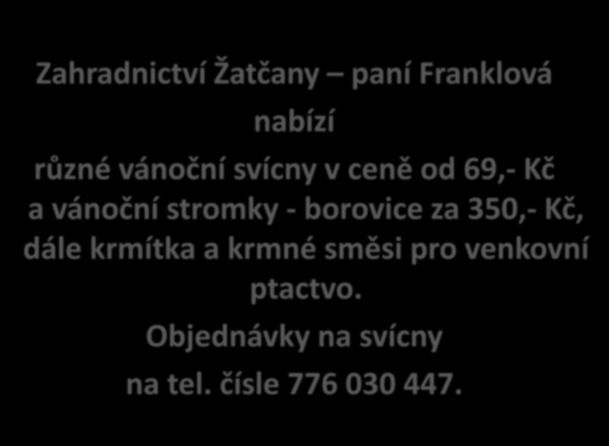 Zahradnictví Žatčany paní Franklová nabízí různé