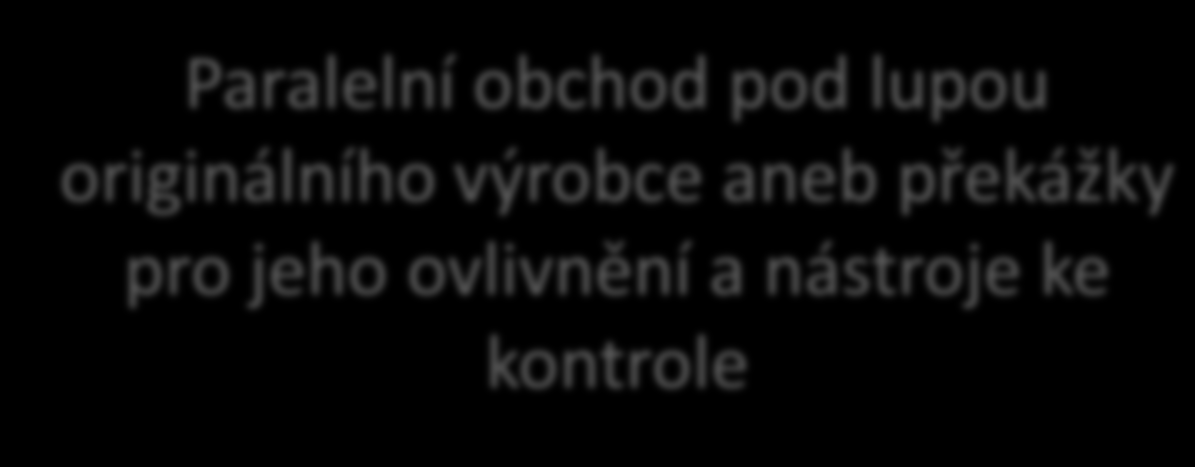 Paralelní obchod pod lupou originálního výrobce aneb překážky pro jeho ovlivnění a