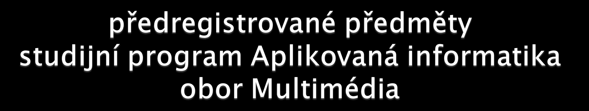 předmět Matematika pro ekonomy Kulturní politika, místní a regionální kultura Úvod do multimédií Dějiny umění a způsoby estetického prožívání Angličtina pro pokročilé