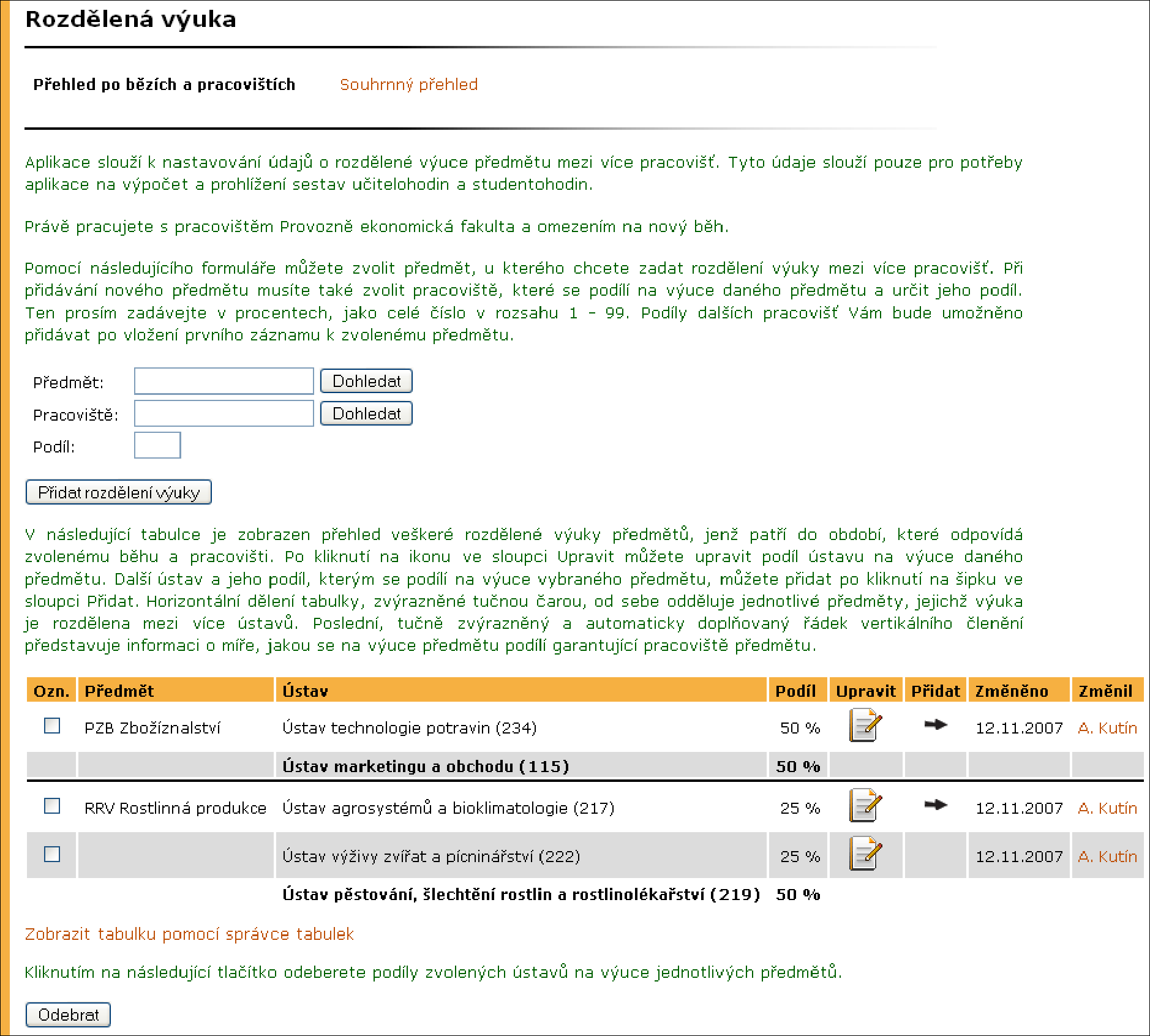 3 STUDIJNÍ SYSTÉM FAKULTY A UNIVERZITY A DALŠÍ NASTAVENÍ Obrázek 46 Přehled akreditací studijních programů a oborů příklad Obrázek 47 Evidence rozdělené výuky Podíl podíl pracoviště na výuce