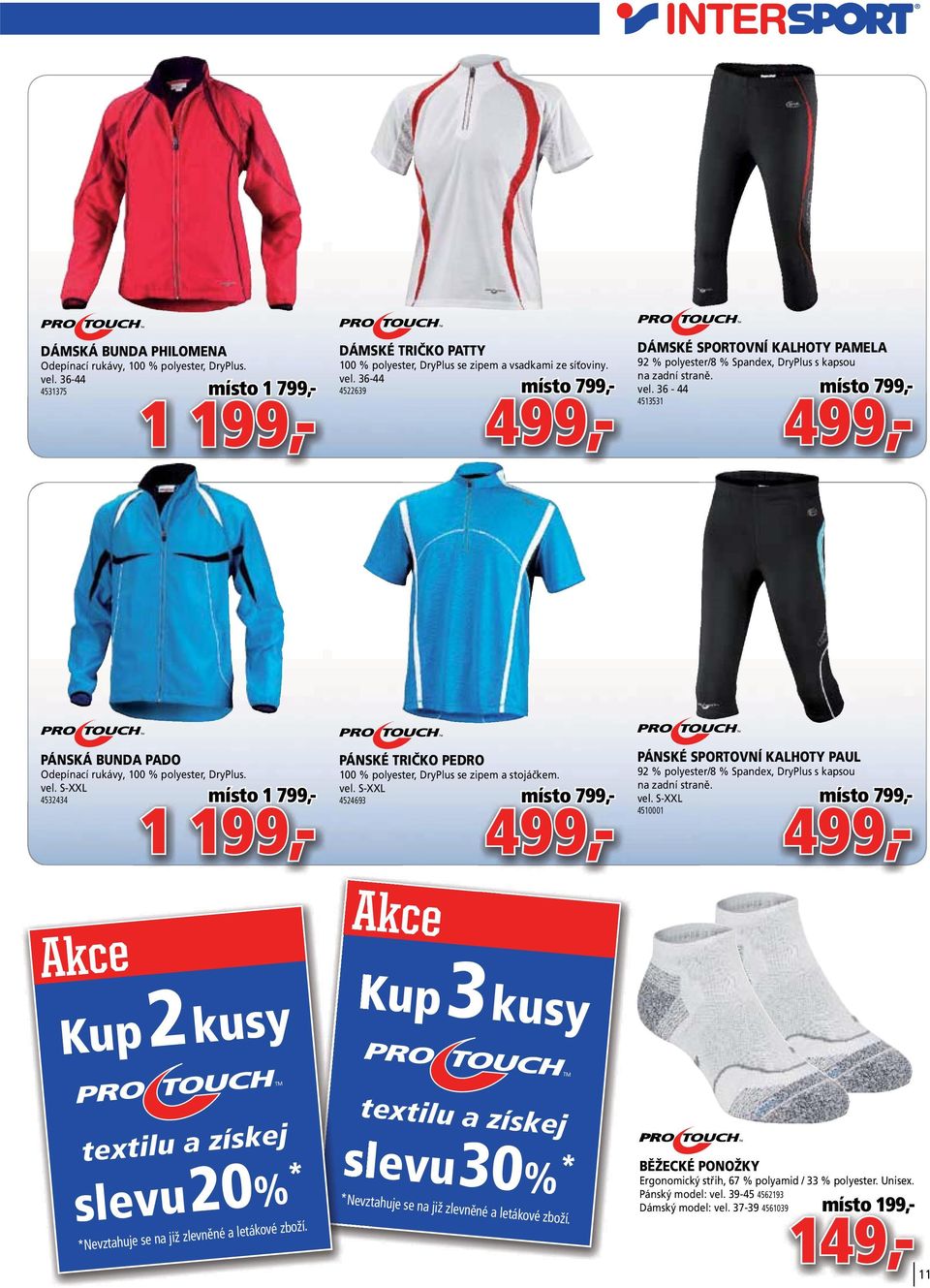 36-44 4522639 místo 799,- 499,- DÁMSKÉ SPORTOVNÍ KALHOTY PAMELA 92 % polyester/8 % Spandex, DryPlus s kapsou na zadní straně. vel.
