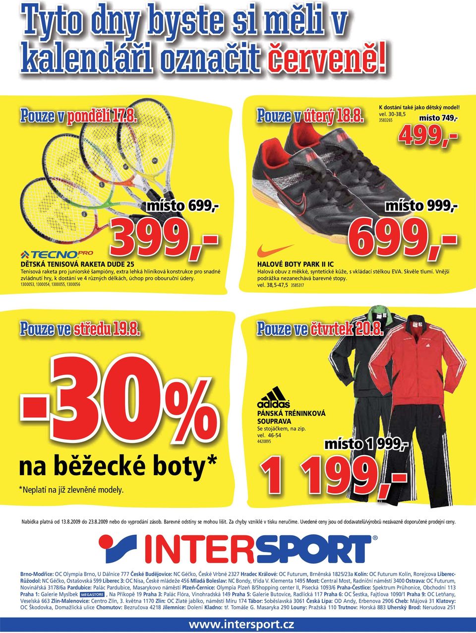 různých délkách, úchop pro obouruční údery. 1300053, 1300054, 1300055, 1300056 místo 699,- 399,- HALOVÉ BOTY PARK II IC Halová obuv z měkké, syntetické kůže, s vkládací stélkou EVA. Skvěle tlumí.