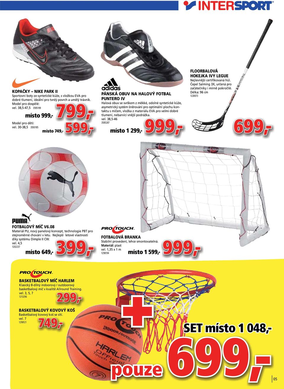 38,5-47,5 3595199 místo 999,- PÁNSKÁ OBUV NA HALOVÝ FOTBAL PUNTERO IV Halová obuv se svrškem z měkké, odolné syntetické kůže, asymetrický systém šněrování pro optimální plochu kon- taktu s míčem,