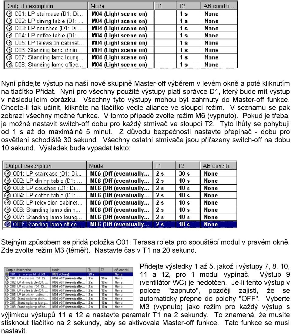 Chcete-li tak učinit, klikněte na tlačítko vedle aliance ve sloupci režim. V seznamu se pak zobrazí všechny možné funkce. V tomto případě zvolte režim M6 (vypnuto).