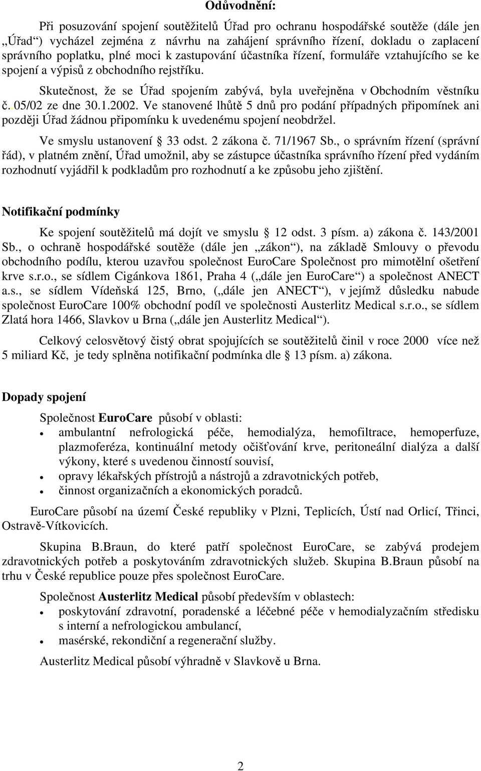 .05/02 ze dne 30.1.2002. Ve stanovené lhůtě 5 dnů pro podání případných připomínek ani později Úřad žádnou připomínku k uvedenému spojení neobdržel. Ve smyslu ustanovení 33 odst. 2 zákona č.