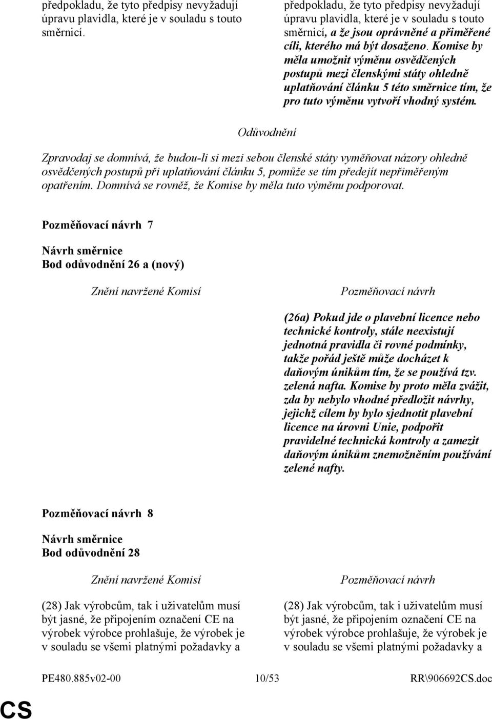 Komise by měla umožnit výměnu osvědčených postupů mezi členskými státy ohledně uplatňování článku 5 této směrnice tím, že pro tuto výměnu vytvoří vhodný systém.