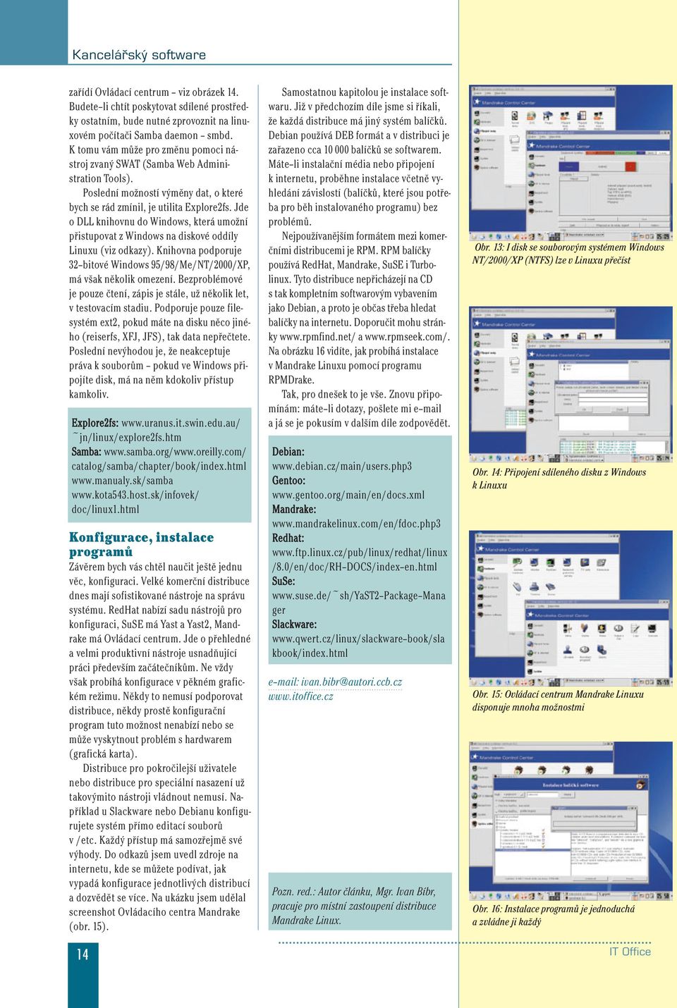 Jde o DLL knihovnu do Windows, která umožní přistupovat z Windows na diskové oddíly Linuxu (viz odkazy). Knihovna podporuje 32 bitové Windows 95/98/Me/NT/2000/XP, má však několik omezení.