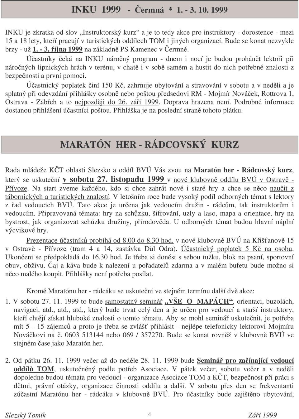 Bude se konat nezvykle brzy - už 1. - 3. íjna 1999 na základn PS Kamenec v ermné.