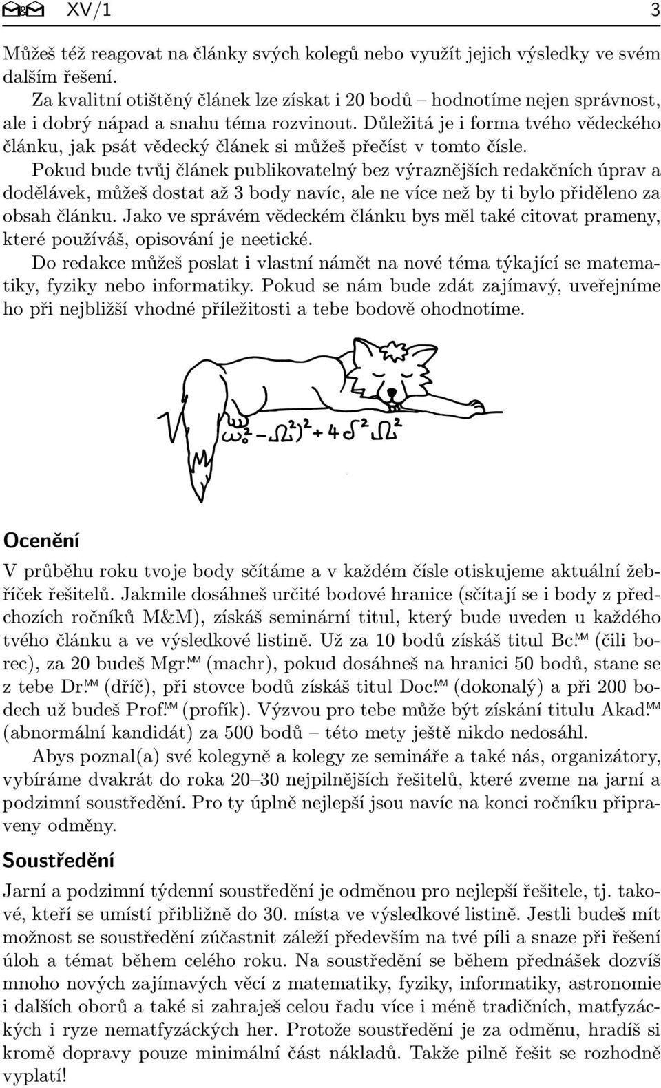 důležitájeiformatvéhovědeckého článku, jak psát vědecký článek si můžeš přečíst v tomto čísle.