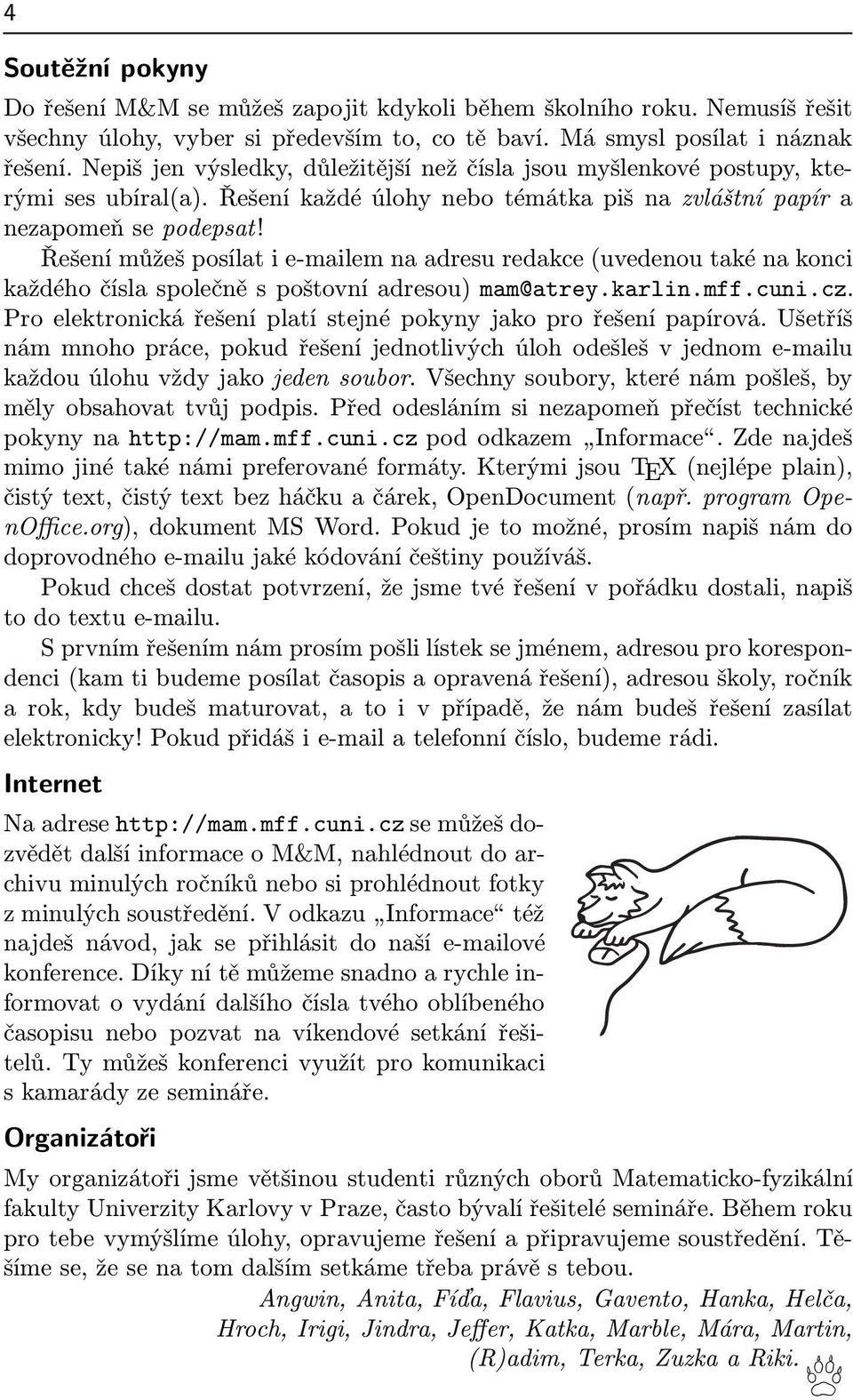 Řešení můžeš posílat i e-mailem na adresu redakce(uvedenou také na konci každého čísla společně s poštovní adresou) mam@atrey.karlin.mff.cuni.cz.