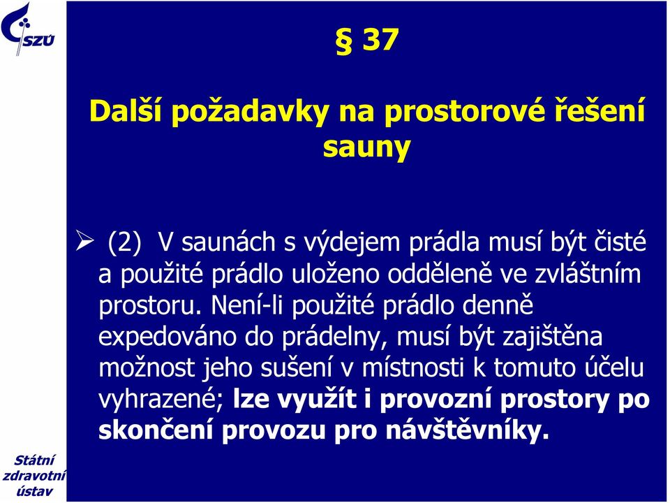 Není-li použité prádlo denně expedováno do prádelny, musí být zajištěna možnost jeho