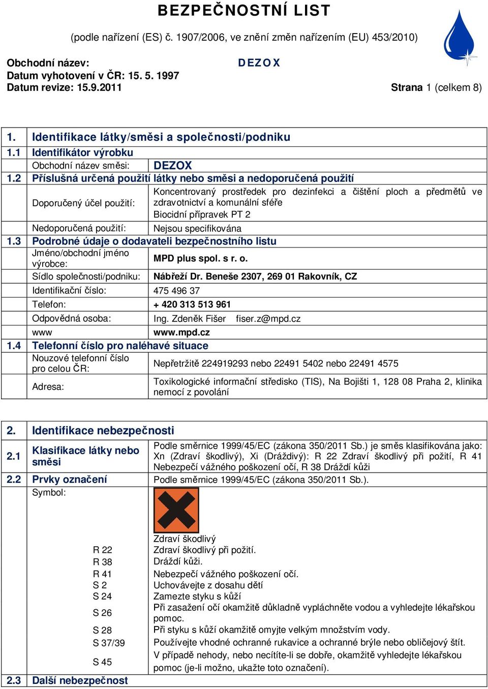 ípravek PT 2 Nedoporu ená použití: Nejsou specifikována 1.3 Podrobné údaje o dodavateli bezpe nostního listu Jméno/obchodní jméno MPD plus spol. s r. o. výrobce: Sídlo spole nosti/podniku: Náb eží Dr.