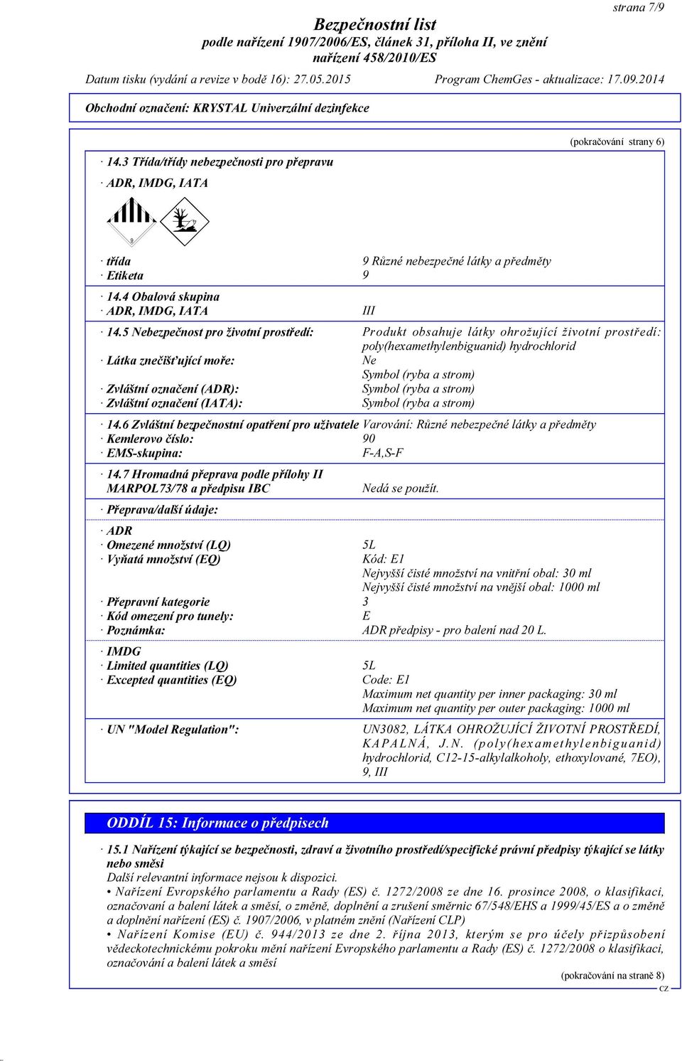 (ADR): Symbol (ryba a strom) Zvláštní označení (IATA): Symbol (ryba a strom) 14.