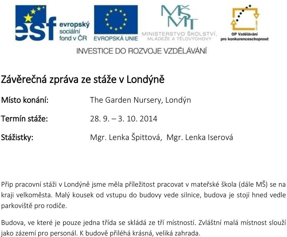 Lenka Iserová Přip pracovní stáži v Londýně jsme měla příležitost pracovat v mateřské škola (dále MŠ) se na kraji velkoměsta.