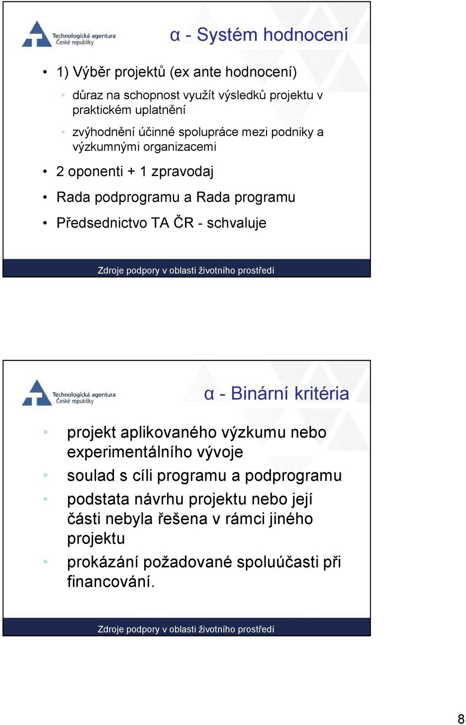 Předsednictvo TA ČR - schvaluje α - Binární kritéria projekt aplikovaného výzkumu nebo experimentálního vývoje soulad s cíli