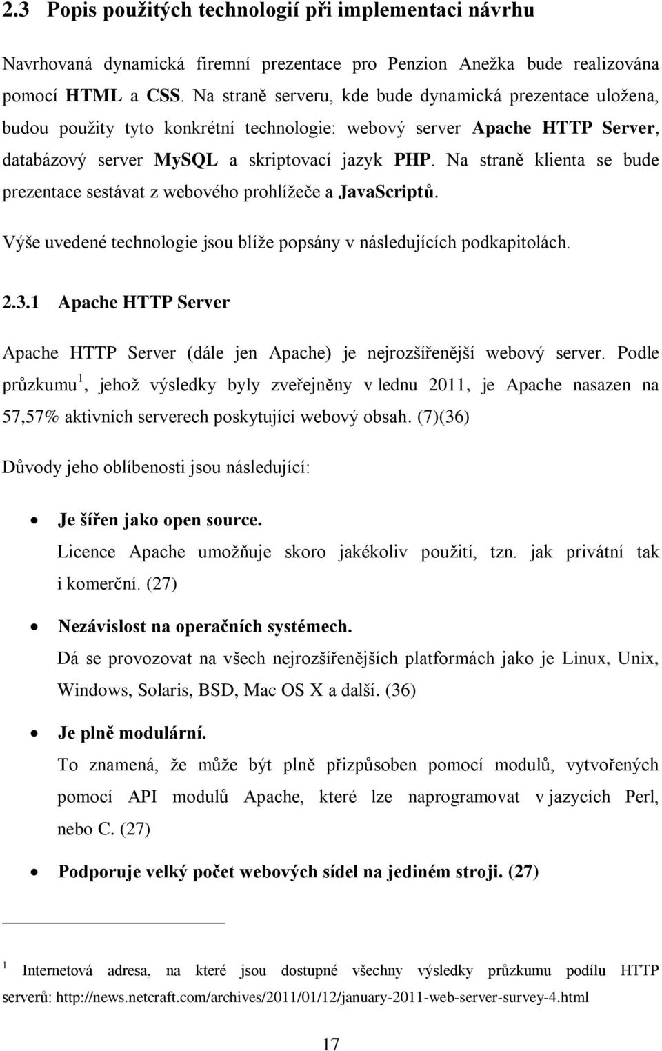 Na straně klienta se bude prezentace sestávat z webového prohlíţeče a JavaScriptů. Výše uvedené technologie jsou blíţe popsány v následujících podkapitolách. 2.3.