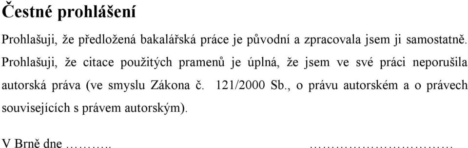 Prohlašuji, ţe citace pouţitých pramenů je úplná, ţe jsem ve své práci