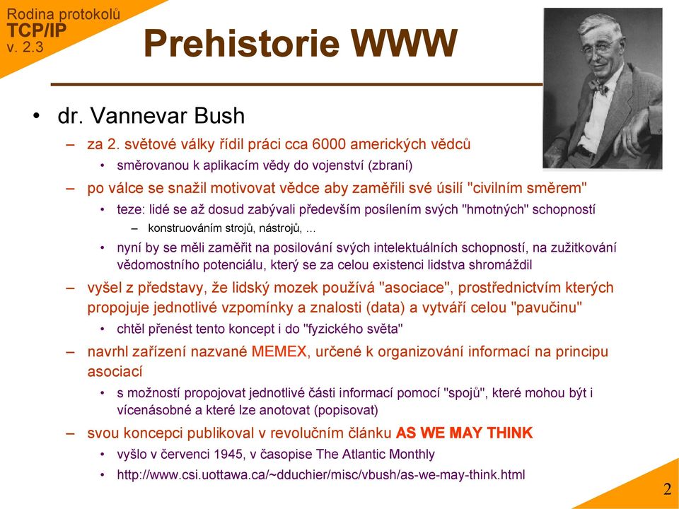 dosud zabývali především posílením svých "hmotných" schopností konstruováním strojů, nástrojů, nyní by se měli zaměřit na posilování svých intelektuálních schopností, na zužitkování vědomostního