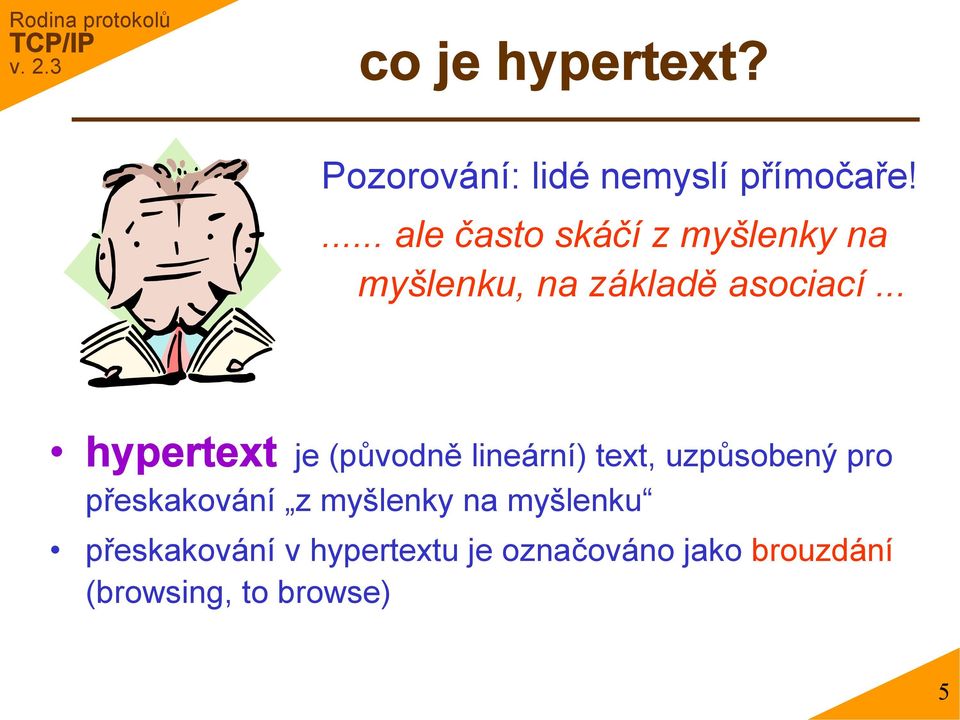 .. hypertext je (původně lineární) text, uzpůsobený pro přeskakování z