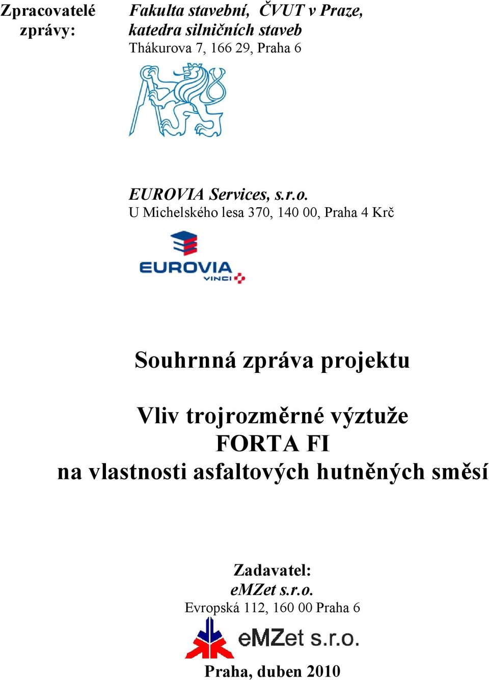 a 7, 166 29, Praha 6 EUROVIA Services, s.r.o.