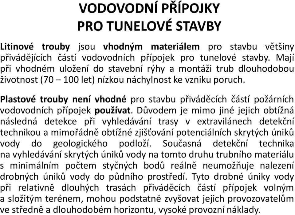 Plastové trouby není vhodné pro stavbu přiváděcích částí požárních vodovodních přípojek používat.