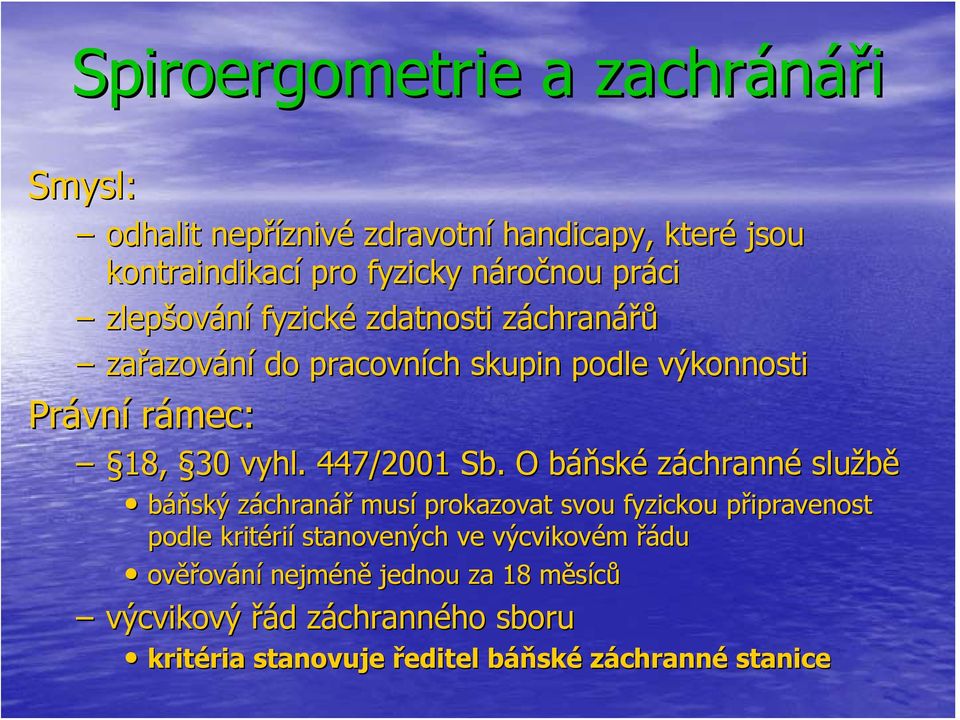 O báňskb ské záchranné službě báňský ský záchranz chranář musí prokazovat svou fyzickou připravenost p podle kritéri rií stanovených ve výcvikovém