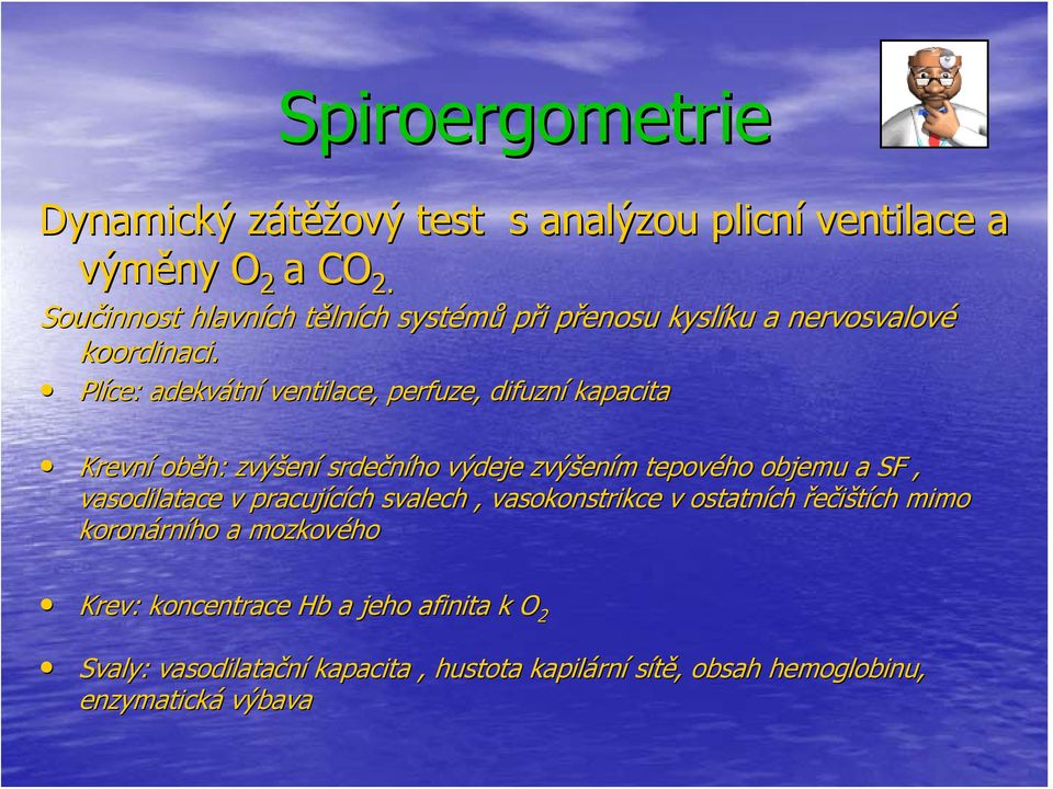 Plíce: adekvátn tní ventilace, perfuze, difuzní kapacita Krevní oběh: zvýšen ení srdečního výdeje zvýšen ením m tepového objemu a SF,