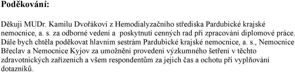 za odborné vedení a poskytnutí cenných rad při zpracování diplomové práce.