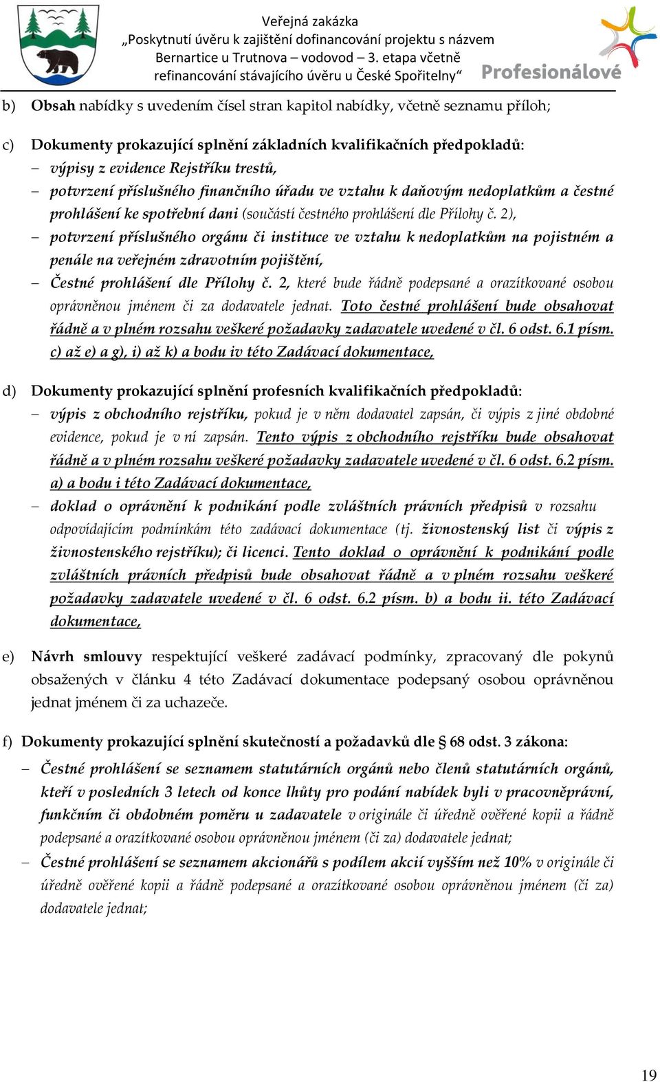 2), potvrzení příslušného org{nu či instituce ve vztahu k nedoplatkům na pojistném a pen{le na veřejném zdravotním pojištění, Čestné prohl{šení dle Přílohy č.