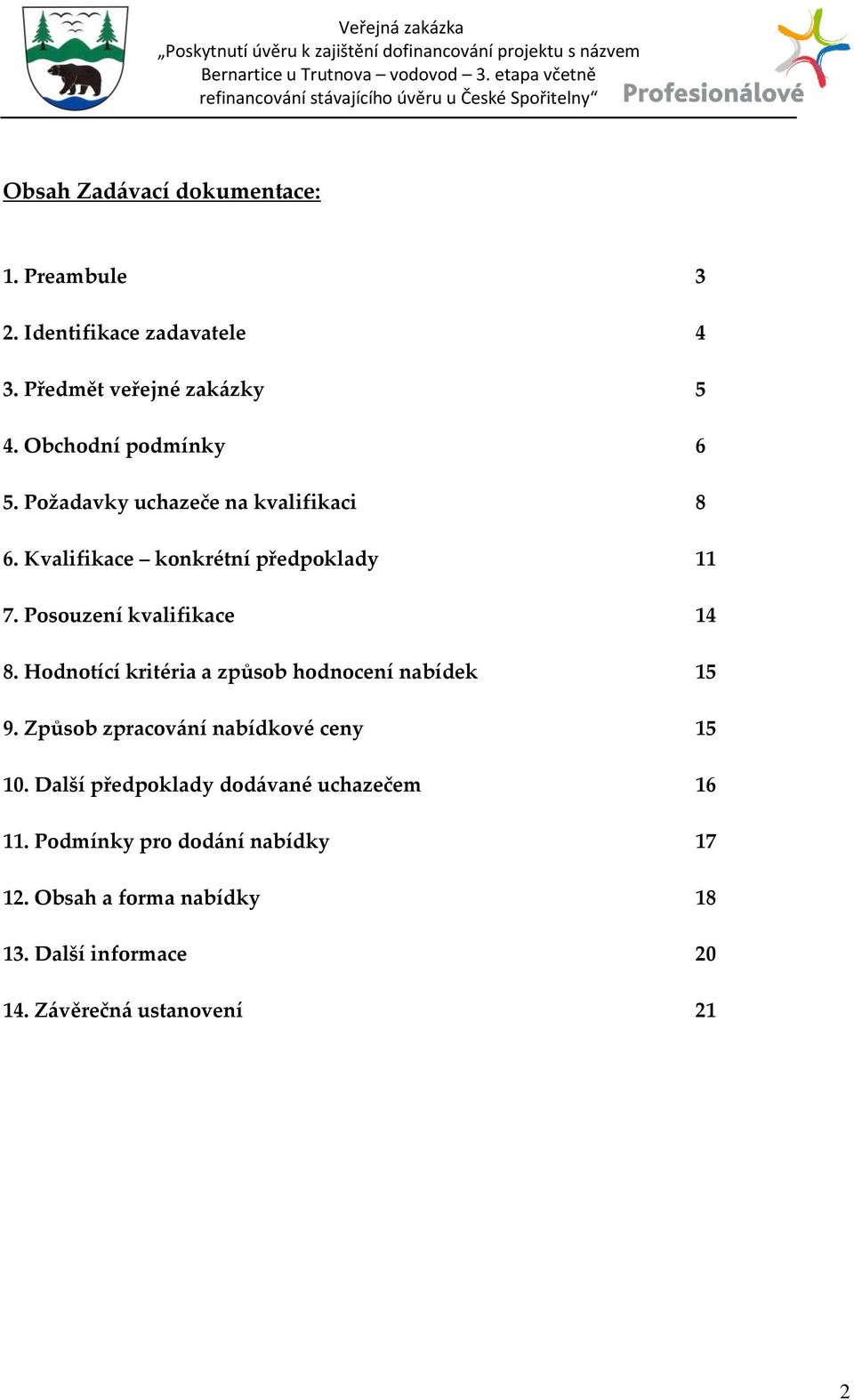 Posouzení kvalifikace 14 8. Hodnotící kritéria a způsob hodnocení nabídek 15 9. Způsob zpracov{ní nabídkové ceny 15 10.