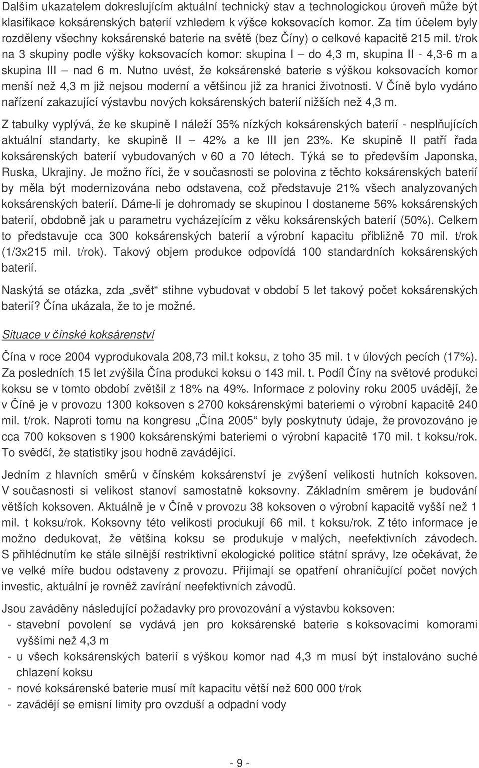 t/rok na 3 skupiny podle výšky koksovacích komor: skupina I do 4,3 m, skupina II - 4,3-6 m a skupina III nad 6 m.