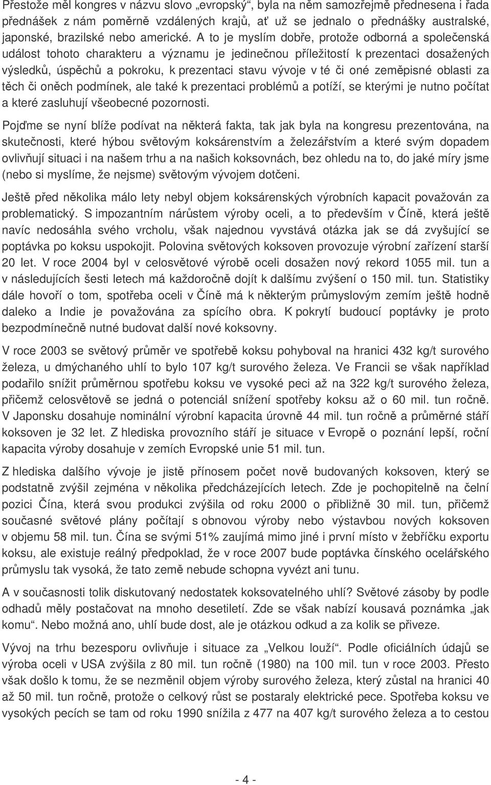 zempisné oblasti za tch i onch podmínek, ale také k prezentaci problém a potíží, se kterými je nutno poítat a které zasluhují všeobecné pozornosti.