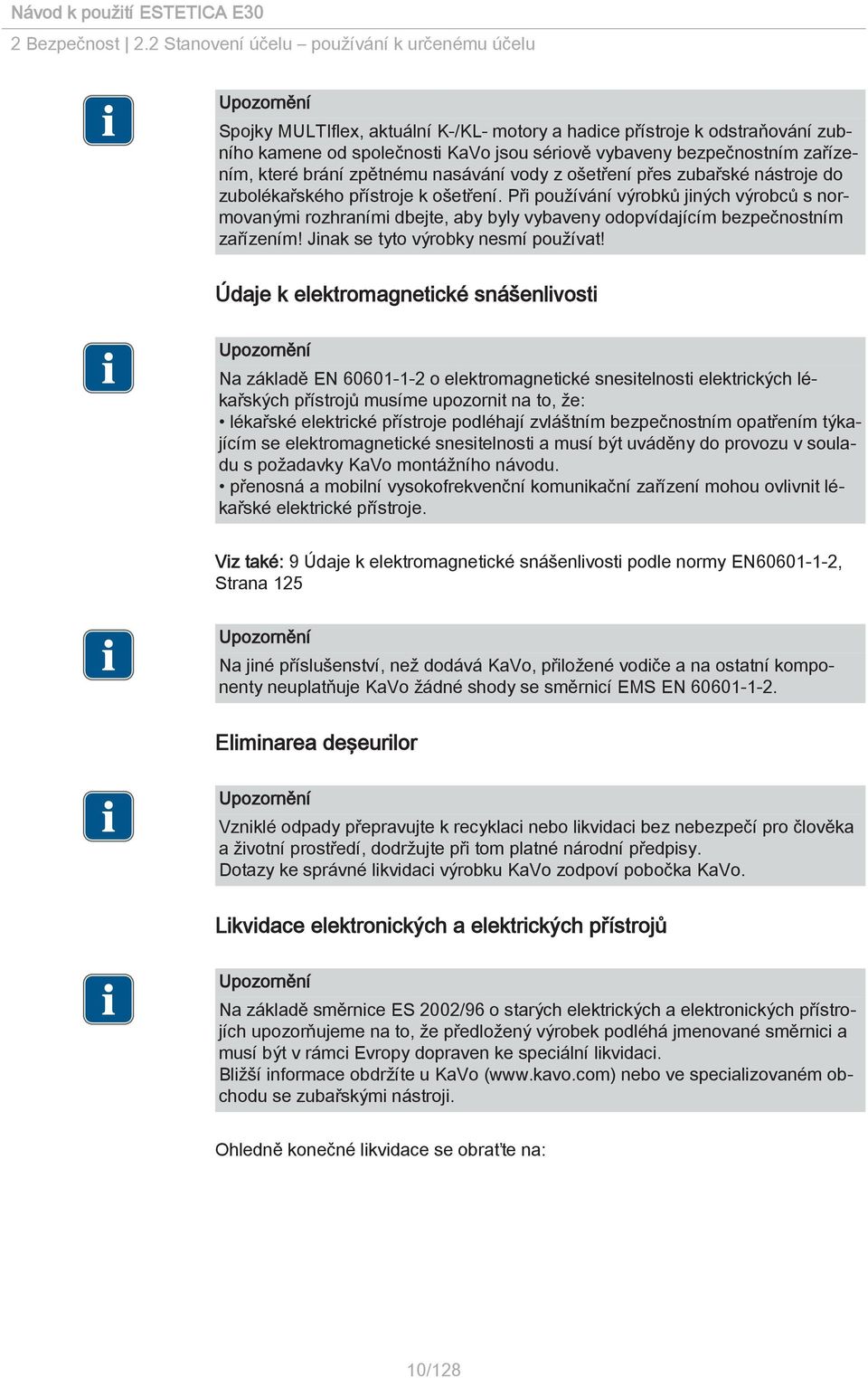 zařízením, které brání zpětnému nasávání vody z ošetření přes zubařské nástroje do zubolékařského přístroje k ošetření.