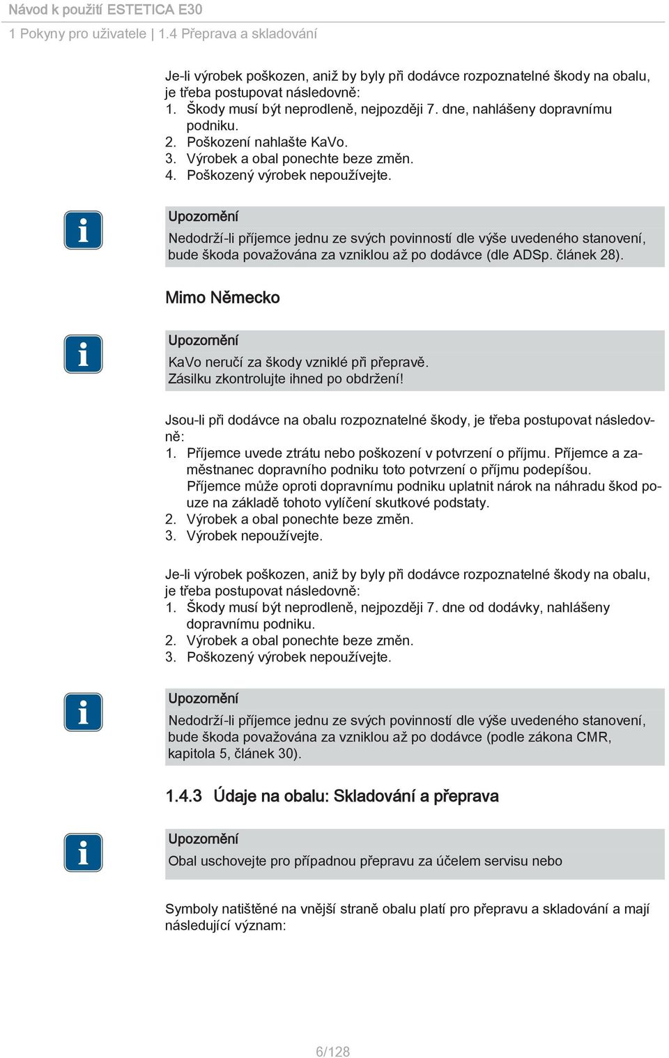 Nedodrží-li příjemce jednu ze svých povinností dle výše uvedeného stanovení, bude škoda považována za vzniklou až po dodávce (dle ADSp. článek 28).