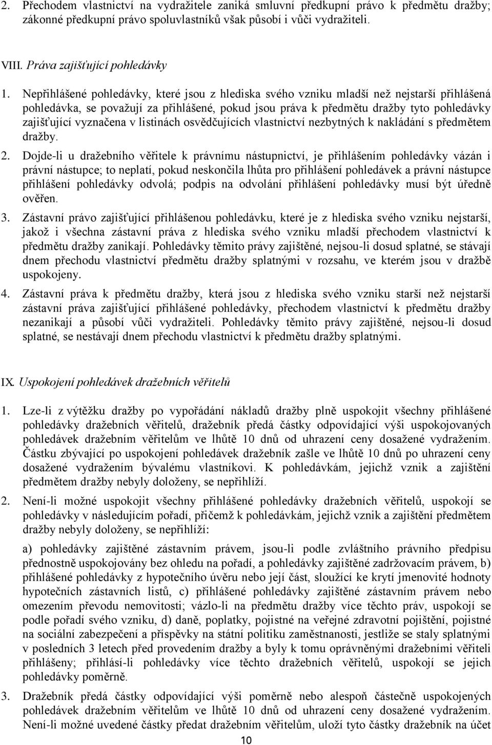 vyznačena v listinách osvědčujících vlastnictví nezbytných k nakládání s předmětem dražby. 2.